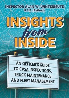 Insights from Inside: An Officer's guide to CVSA Inspections, Truck Maintenance and Fleet Management - Wintermute, Alan W.