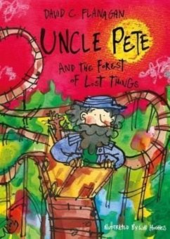Uncle Pete and the Forest of Lost Things - Flanagan, David C