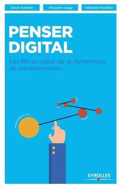 Penser digital: Les RH au coeur de la dynamique de transformation - Autissier, David; Lange, Alexandra; Gie, Agr