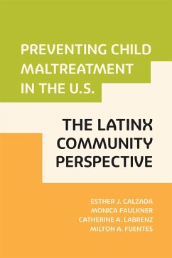 Preventing Child Maltreatment in the U.S.: The Latinx Community Perspective - Calzada, Esther J; Faulkner, Monica; Labrenz, Catherine; Fuentes, Milton A