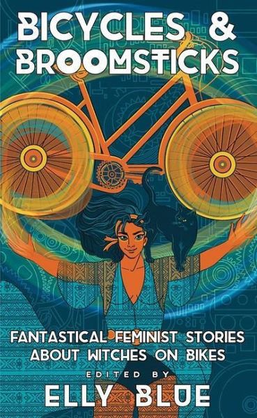 Bicycles & Broomsticks: Fantastical Feminist Stories about Witches on Bikes
