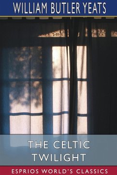 The Celtic Twilight (Esprios Classics) - Yeats, William Butler