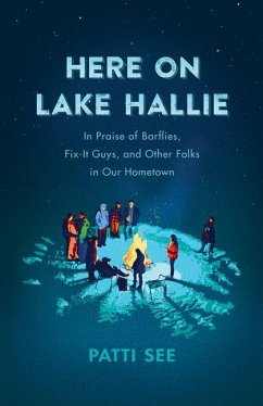 Here on Lake Hallie: In Praise of Barflies, Fix-It Guys, and Other Folks in Our Hometown - See, Patti