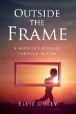 Outside the Frame: A Mother's Journey Through Autism