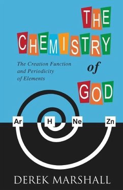 The Chemistry of God: The Creation Function and Periodicity of Elements - Marshall, Derek