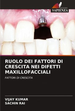 RUOLO DEI FATTORI DI CRESCITA NEI DIFETTI MAXILLOFACCIALI - Kumar, Vijay;RAI, SACHIN