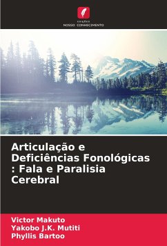 Articulação e Deficiências Fonológicas : Fala e Paralisia Cerebral - Makuto, Victor;J.K. Mutiti, Yakobo;Bartoo, Phyllis