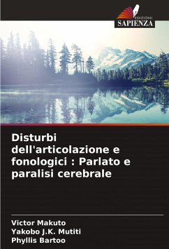 Disturbi dell'articolazione e fonologici : Parlato e paralisi cerebrale - Makuto, Victor;J.K. Mutiti, Yakobo;Bartoo, Phyllis