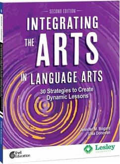 Integrating the Arts in Language Arts - Bogard, Jennifer M; Donovan, Lisa