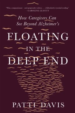 Floating in the Deep End: How Caregivers Can See Beyond Alzheimer's - Davis, Patti