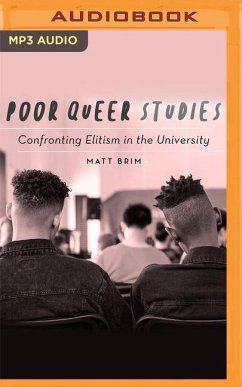 Poor Queer Studies: Confronting Elitism in the University - Brim, Matt