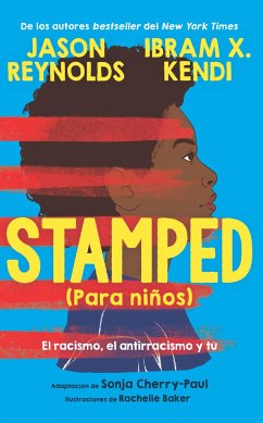 Stamped (Para Niños): El Racismo, El Antirracismo Y Tú / Stamped (for Kids) Raci Sm, Antiracism, and You - Reynolds, Jason; Kendi, Ibram X