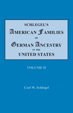Schlegel's American Families of German Ancestry in the United States. In Four Volumes. Volume II - Schlegel, Carl W.