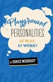 Playground Personalities: At Play, At Work?
