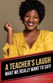 A Teacher's Laugh: What We Really Want to Say!