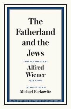 The Fatherland and the Jews: Two Pamphlets by Alfred Wiener, 1919 and 1924 - Wiener, Alfred