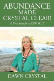 ABUNDANCE Made Crystal Clear! A New Start for a NEW YOU!