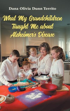 What My Grandchildren Taught Me about Alzheimer's Disease - Territo, Dana Olivia Dunn