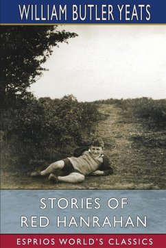 Stories of Red Hanrahan (Esprios Classics) - Yeats, William Butler