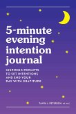 5-Minute Evening Intention Journal: Inspiring Prompts to Set Intentions and End Your Day with Gratitude