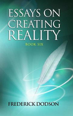 Essays on Creating Reality 6 - Dodson, Frederick