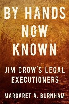 By Hands Now Known: Jim Crow's Legal Executioners - Burnham, Margaret A.