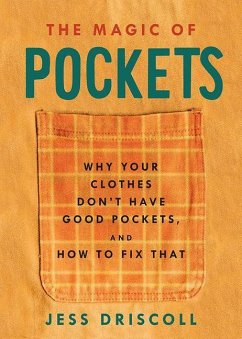 The Magic of Pockets: Why Your Clothes Don't Have Good Pockets and How to Fix That - Driscoll, Jess