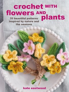 Crochet with Flowers and Plants - Eastwood, Kate