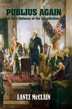 Publius Again: A New Defense of the Constitution - McClain, Lantz