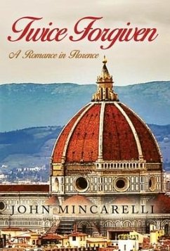 Twice Forgiven: A Romance in Florence - Mincarelli, John