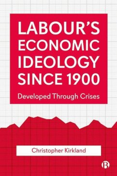 Labour's Economic Ideology Since 1900 - Kirkland, Christopher