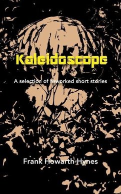 Kaleidoscope: A selection of reworked short stories - Howarth-Hynes, Frank