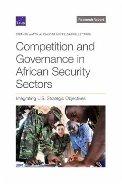 Competition and Governance in African Security Sectors: Integrating U.S. Strategic Objectives - Watts, Stephen; Noyes, Alexander; Tarini, Gabrielle