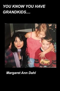 You know you have grandkids - Dahl, Margaret Ann