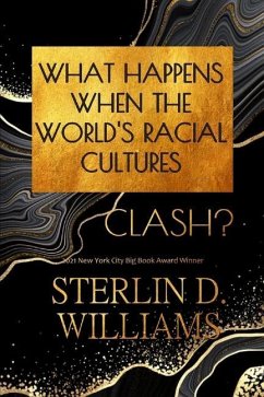 What Happens When the World's Racial Cultures Clash? - Williams, Sterlin D.