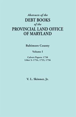 Abstracts of the Debt Books of the Provincial Land Office of Maryland. Baltimore County, Volume I - Skinner, Vernon L. Jr.