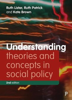 Understanding Theories and Concepts in Social Policy - Lister, Ruth (Loughborough University and House of Lords); Patrick, Ruth (University of York); Brown, Kate (University of York)