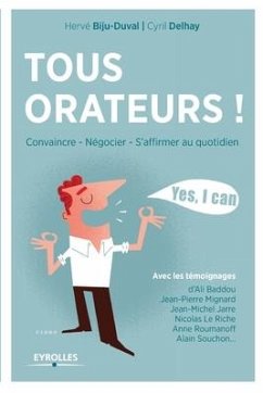 Tous orateurs !: Convaincre, négocier, s'affirmer au quotidien. - Biju-Duval, Hervé; Delhay, Cyril