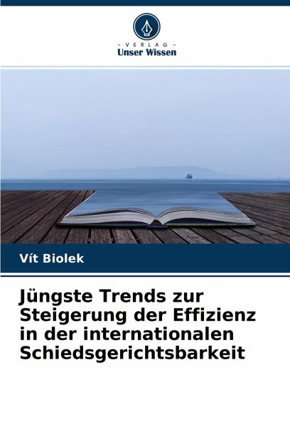 Jüngste Trends zur Steigerung der Effizienz in der internationalen Schiedsgerichtsbarkeit Jüngste Trends zur Steigerung der Effizienz in der internationalen Schiedsgerichtsbarkeit