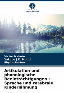 Artikulation und phonologische Beeinträchtigungen : Sprache und zerebrale Kinderlähmung - Makuto, Victor;J.K. Mutiti, Yakobo;Bartoo, Phyllis