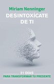 Desintoxícate de Ti: 21 Días Para Transformar Tu Presente / Your Inner-Self Deto X: 21 Days to a New You