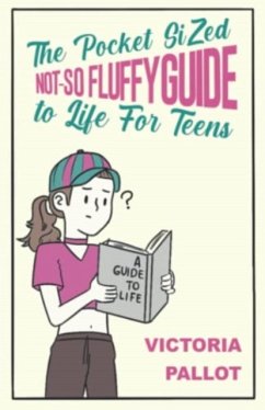 The Pocket-Sized Not-So Fluffy Guide to Life - For Teens - Pallot, Victoria