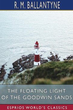 The Floating Light of the Goodwin Sands (Esprios Classics) - Ballantyne, R. M.