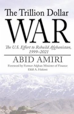 The Trillion Dollar War: The U.S. Effort to Rebuild Afghanistan, 1999-2021 - Amiri, Abid