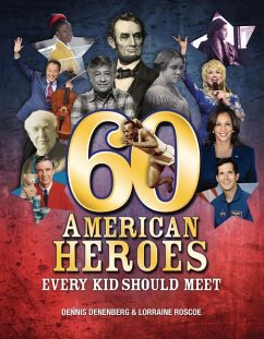 60 American Heroes Every Kid Should Meet - Denenberg, Dennis; Roscoe, Lorraine