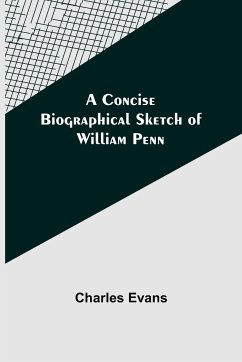 A Concise Biographical Sketch of William Penn - Evans, Charles