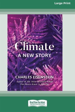 Climate -- A New Story (16pt Large Print Edition) - Eisenstein, Charles