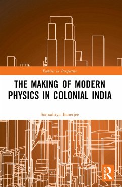 The Making of Modern Physics in Colonial India - Banerjee, Somaditya