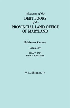 Abstracts of the Debt Books of the Provincial Land Office of Maryland. Baltimore County, Volume IV - Skinner, Vernon L. Jr.