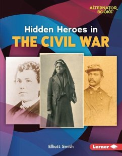 Hidden Heroes in the Civil War - Smith, Elliott